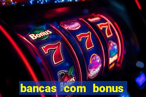 bancas com bonus de cadastro