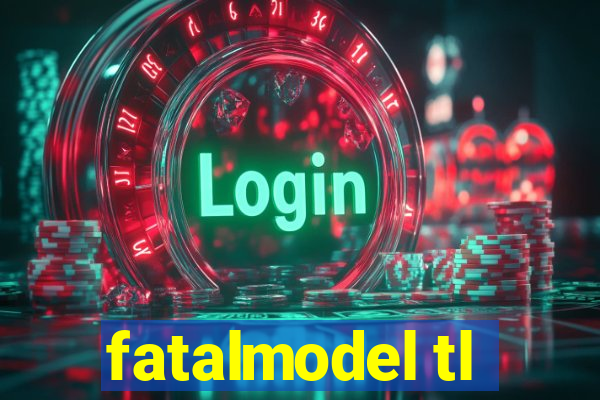 fatalmodel tl