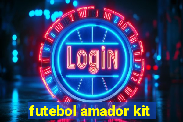 futebol amador kit