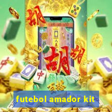 futebol amador kit