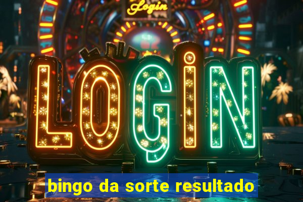 bingo da sorte resultado