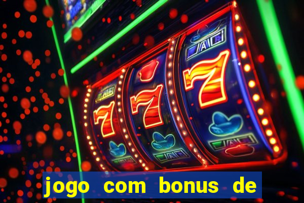 jogo com bonus de cadastro sem deposito