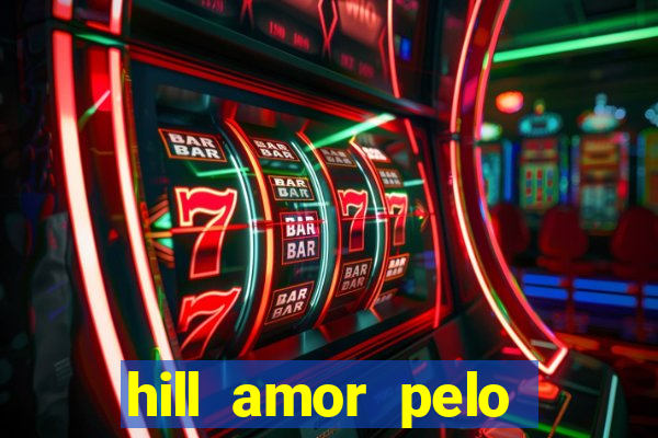 hill amor pelo jogo online