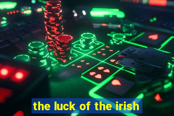 the luck of the irish