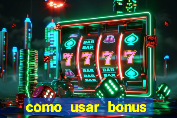 como usar bonus cassino vai de bet