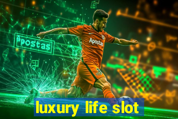 luxury life slot