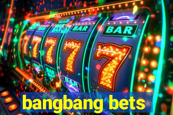 bangbang bets