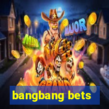 bangbang bets