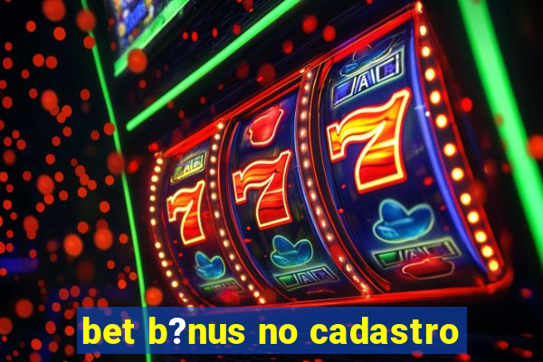 bet b?nus no cadastro