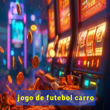 jogo de futebol carro