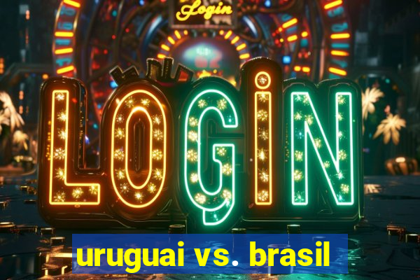 uruguai vs. brasil