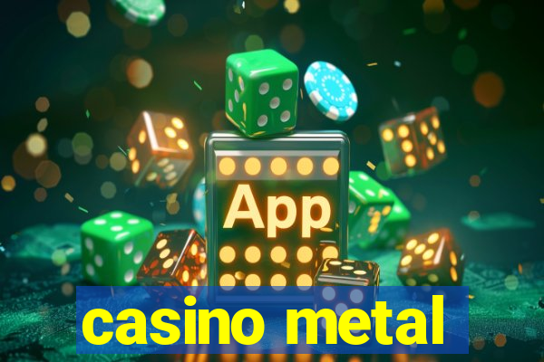 casino metal