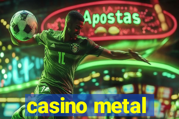 casino metal