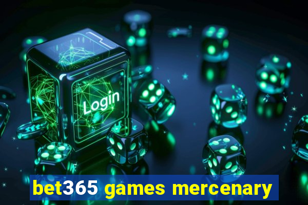 bet365 games mercenary