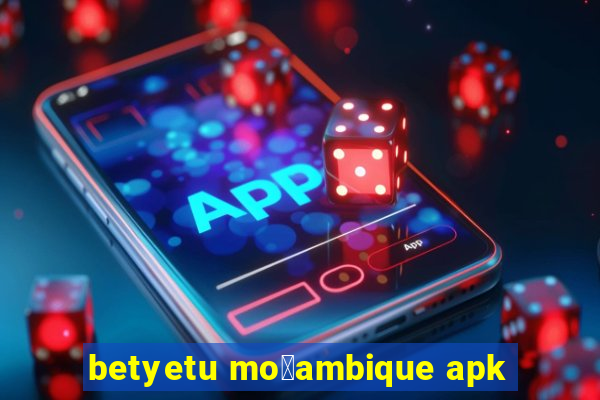 betyetu mo莽ambique apk