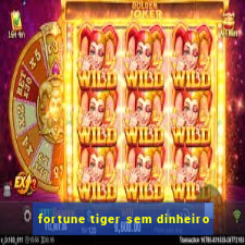 fortune tiger sem dinheiro