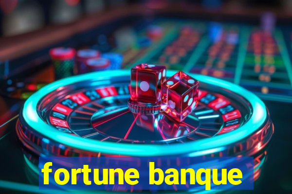 fortune banque