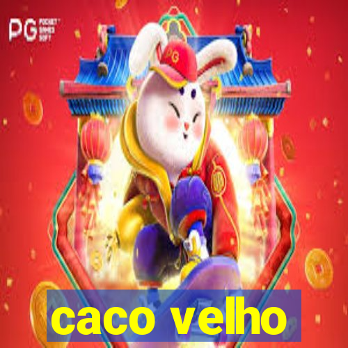 caco velho