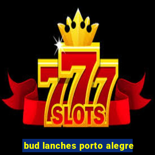 bud lanches porto alegre