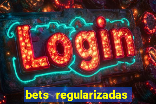 bets regularizadas no brasil