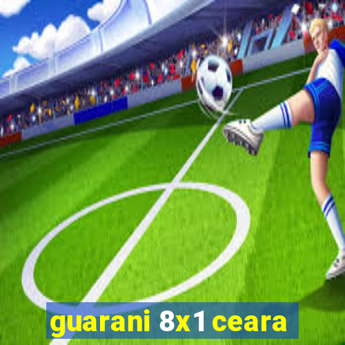 guarani 8x1 ceara