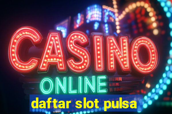 daftar slot pulsa