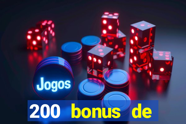 200 bonus de bienvenue casino