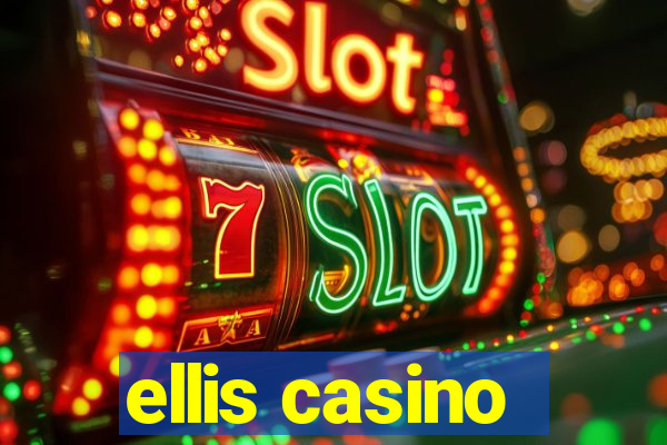 ellis casino