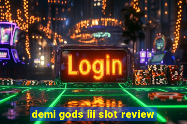 demi gods iii slot review