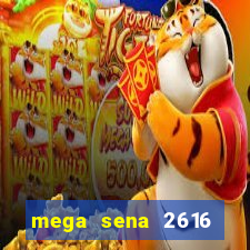 mega sena 2616 resultado de hoje