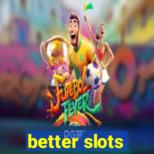 better slots