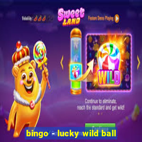 bingo - lucky wild ball