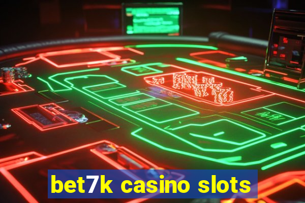 bet7k casino slots