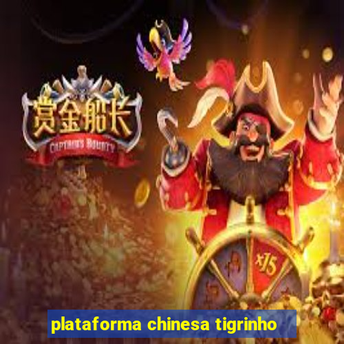 plataforma chinesa tigrinho