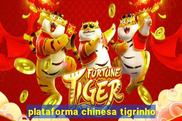 plataforma chinesa tigrinho