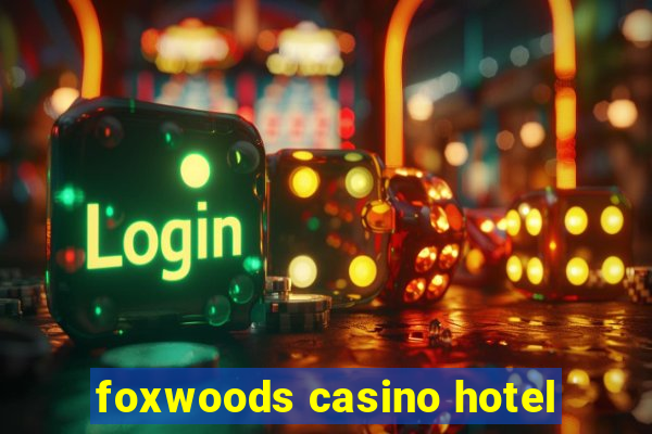 foxwoods casino hotel