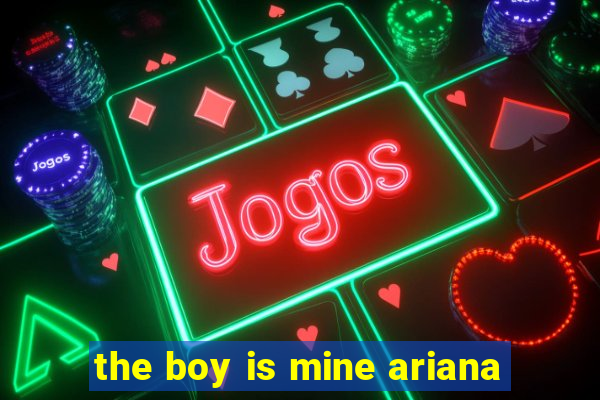 the boy is mine ariana