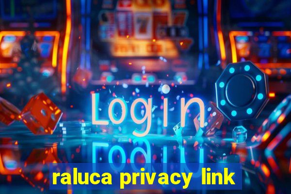 raluca privacy link