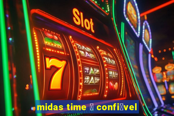 midas time 茅 confi谩vel