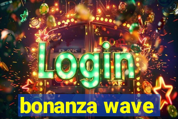 bonanza wave