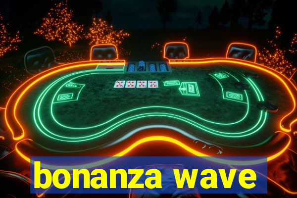 bonanza wave