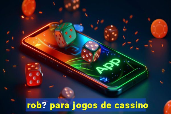 rob? para jogos de cassino