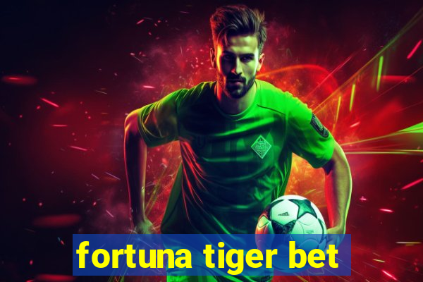 fortuna tiger bet