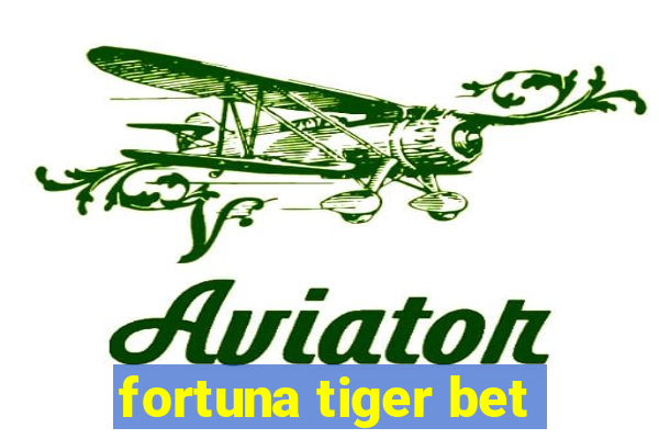 fortuna tiger bet