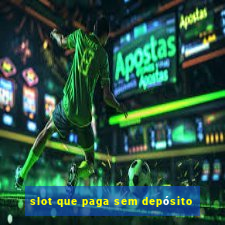 slot que paga sem depósito