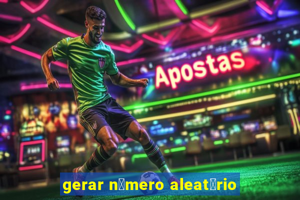 gerar n煤mero aleat贸rio