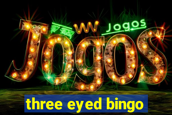 three eyed bingo