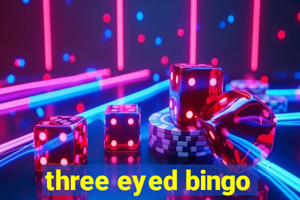 three eyed bingo