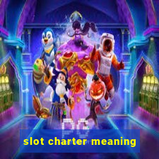 slot charter meaning