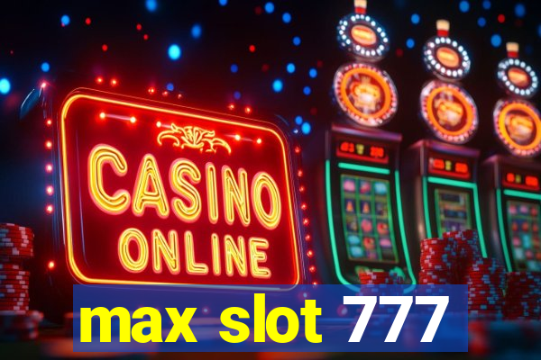 max slot 777